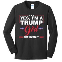 Yes Im A Trump Girl Get Over It Trump 2024 Election Gifts Kids Long Sleeve Shirt