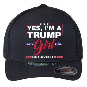 Yes IM A Trump Girl Get Over It Trump 2024 Election Flexfit Unipanel Trucker Cap