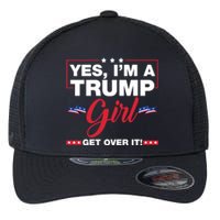 Yes IM A Trump Girl Get Over It Trump 2024 Election Flexfit Unipanel Trucker Cap