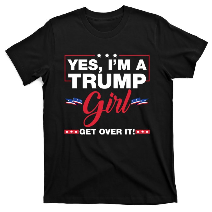 Yes IM A Trump Girl Get Over It Trump 2024 Election T-Shirt