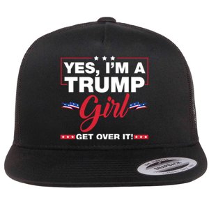 Yes IM A Trump Girl Get Over It Trump 2024 Election Flat Bill Trucker Hat