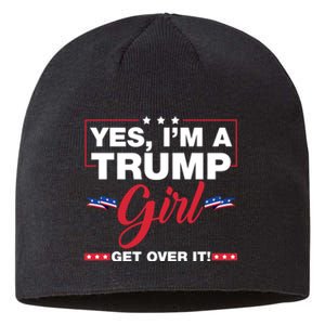 Yes IM A Trump Girl Get Over It Trump 2024 Election Sustainable Beanie