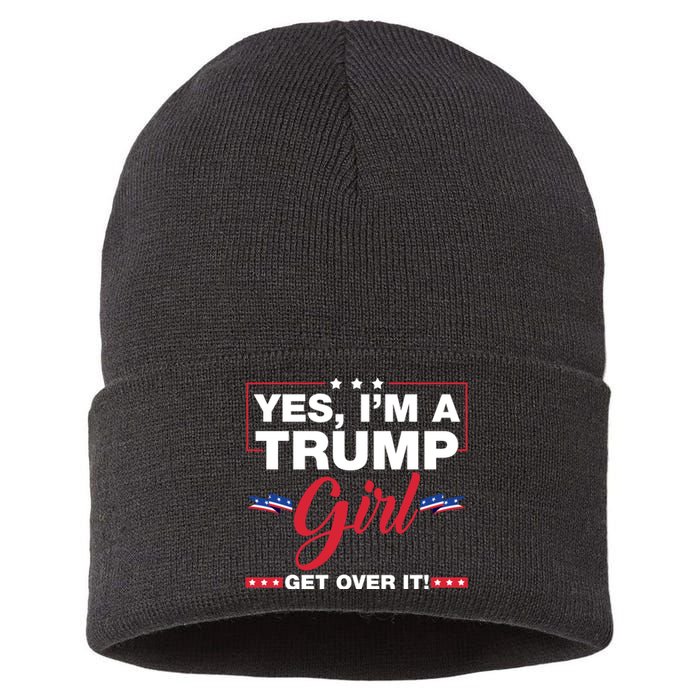 Yes IM A Trump Girl Get Over It Trump 2024 Election Sustainable Knit Beanie