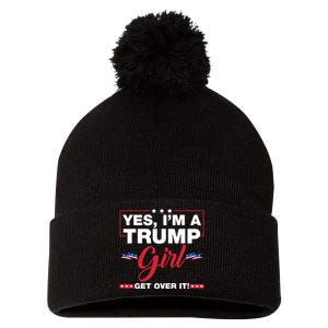 Yes IM A Trump Girl Get Over It Trump 2024 Election Pom Pom 12in Knit Beanie