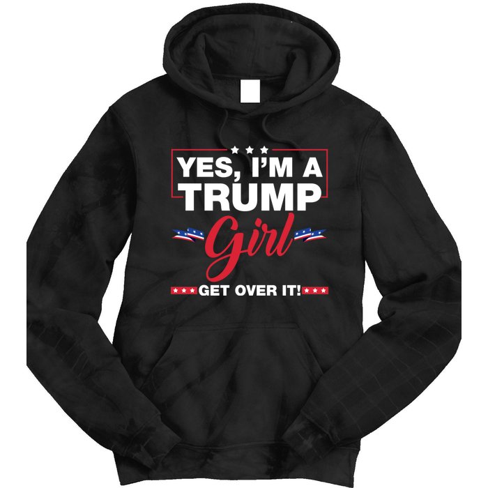 Yes IM A Trump Girl Get Over It Trump 2024 Election Tie Dye Hoodie