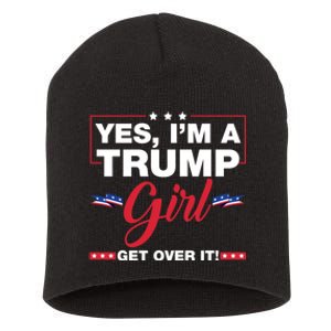 Yes IM A Trump Girl Get Over It Trump 2024 Election Short Acrylic Beanie