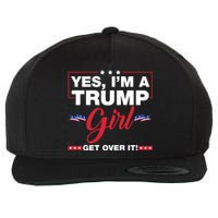 Yes IM A Trump Girl Get Over It Trump 2024 Election Wool Snapback Cap