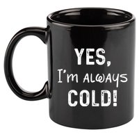Yes IM Always Cold Funny Sayings About Winter Life 11oz C Handle Ceramic Mug