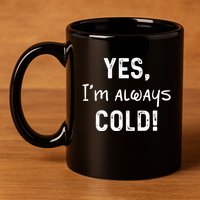 Yes IM Always Cold Funny Sayings About Winter Life 11oz C Handle Ceramic Mug