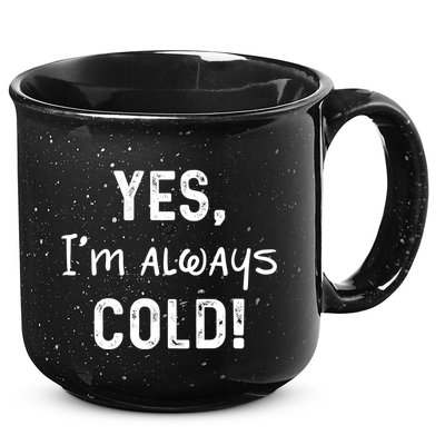 Yes IM Always Cold Funny Sayings About Winter Life 15oz Campfire Ceramic Mug