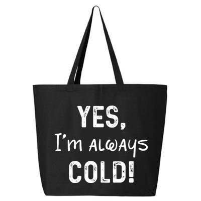 Yes IM Always Cold Funny Sayings About Winter Life 25L Jumbo Tote