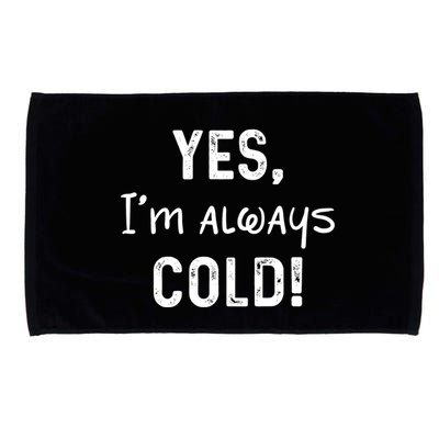 Yes IM Always Cold Funny Sayings About Winter Life Microfiber Hand Towel