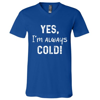 Yes IM Always Cold Funny Sayings About Winter Life V-Neck T-Shirt