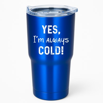 Yes IM Always Cold Funny Sayings About Winter Life Tumbler