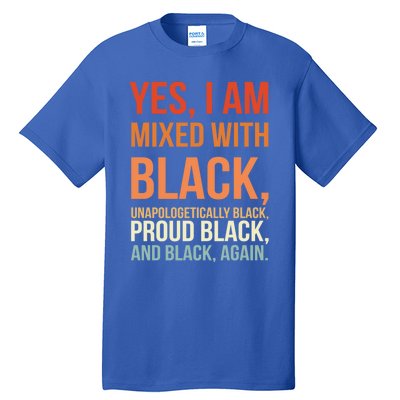 Yes I Am Mixed With Black Gift Proud Black History Month Meaningful Gift Tall T-Shirt