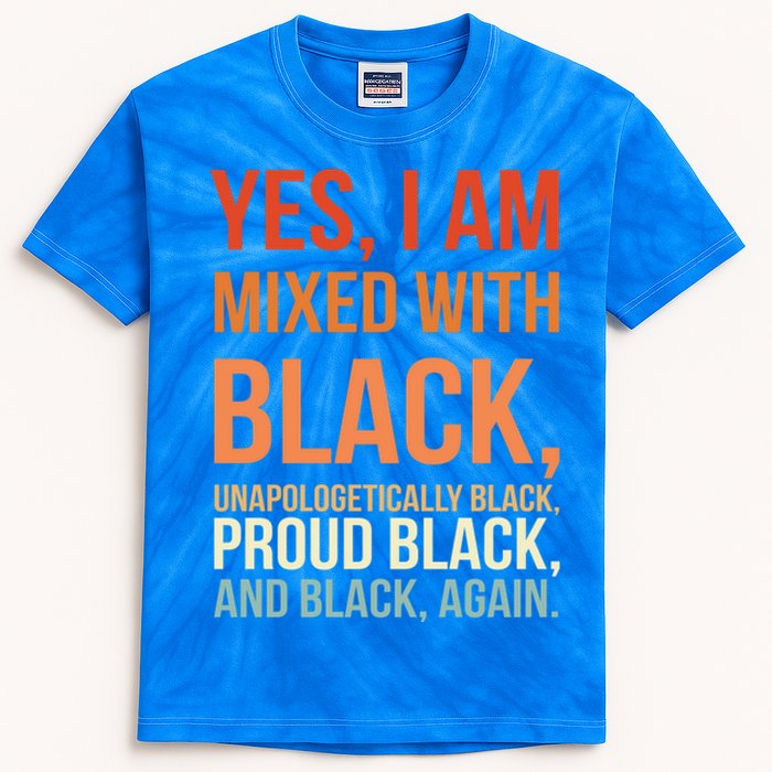 Yes I Am Mixed With Black Gift Proud Black History Month Meaningful Gift Kids Tie-Dye T-Shirt