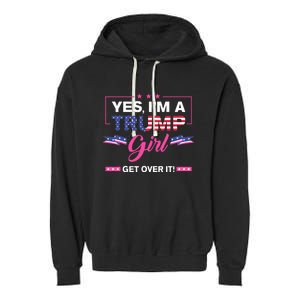 Yes IM A Trump Girl Get Over It Trump 2024 Election Gifts Garment-Dyed Fleece Hoodie