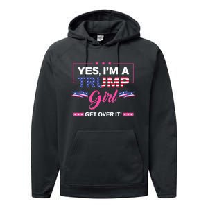 Yes IM A Trump Girl Get Over It Trump 2024 Election Gifts Performance Fleece Hoodie