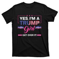 Yes IM A Trump Girl Get Over It Trump 2024 Election Gifts T-Shirt