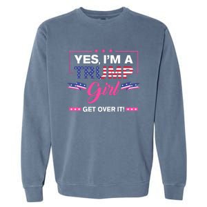 Yes IM A Trump Girl Get Over It Trump 2024 Election Gifts Garment-Dyed Sweatshirt