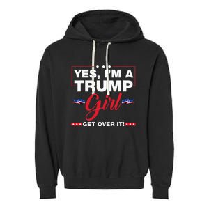 Yes IM A Trump Girl Get Over It Trump 2024 Election Gifts Garment-Dyed Fleece Hoodie