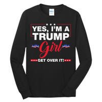 Yes IM A Trump Girl Get Over It Trump 2024 Election Gifts Tall Long Sleeve T-Shirt