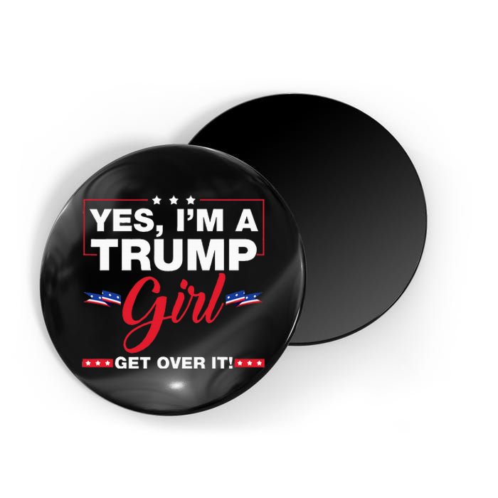 Yes IM A Trump Girl Get Over It Trump 2024 Election Gifts Magnet