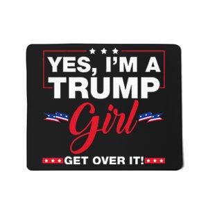 Yes IM A Trump Girl Get Over It Trump 2024 Election Gifts Mousepad