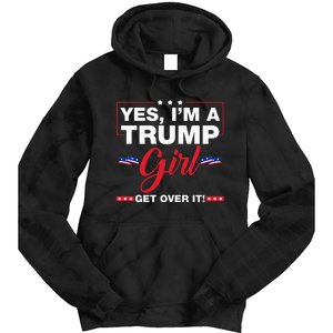 Yes IM A Trump Girl Get Over It Trump 2024 Election Gifts Tie Dye Hoodie