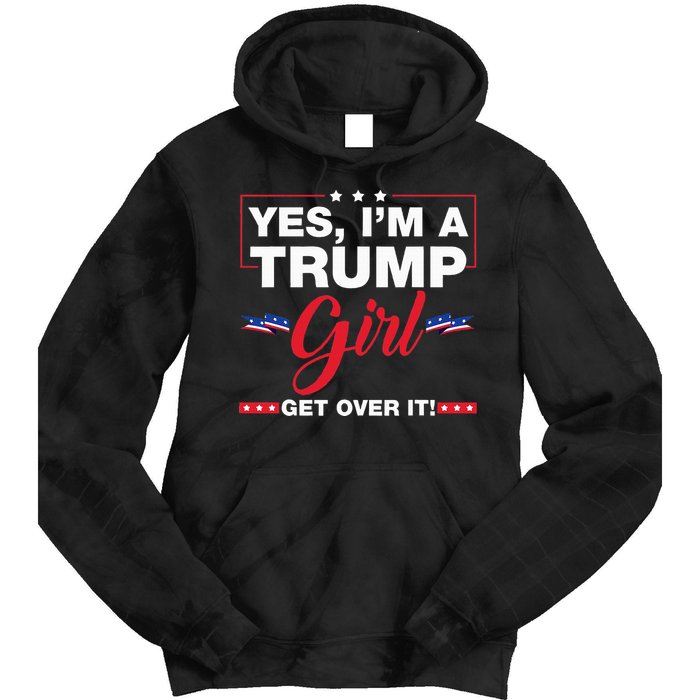 Yes IM A Trump Girl Get Over It Trump 2024 Election Gifts Tie Dye Hoodie