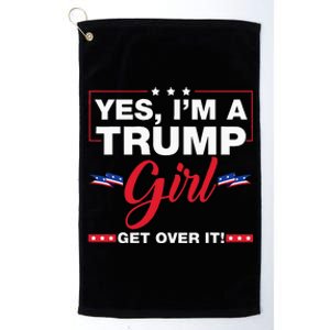 Yes IM A Trump Girl Get Over It Trump 2024 Election Gifts Platinum Collection Golf Towel