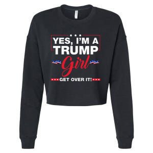 Yes IM A Trump Girl Get Over It Trump 2024 Election Gifts Cropped Pullover Crew