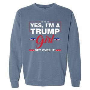 Yes IM A Trump Girl Get Over It Trump 2024 Election Gifts Garment-Dyed Sweatshirt