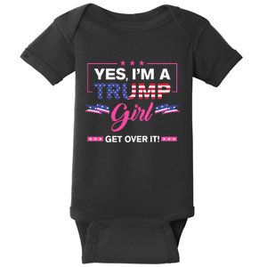 Yes IM A Trump Girl Get Over It Trump 2024 Election Gifts Baby Bodysuit