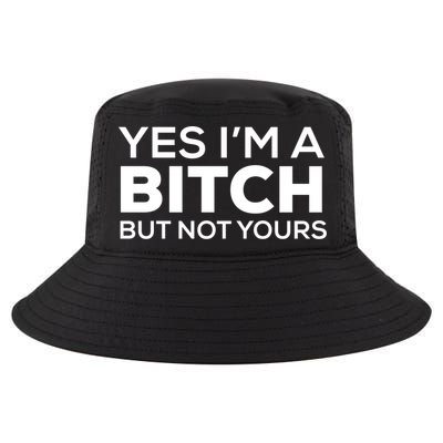 Yes Im A Bitch But Not Yours Meaningful Gift Cool Comfort Performance Bucket Hat