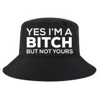 Yes Im A Bitch But Not Yours Meaningful Gift Cool Comfort Performance Bucket Hat