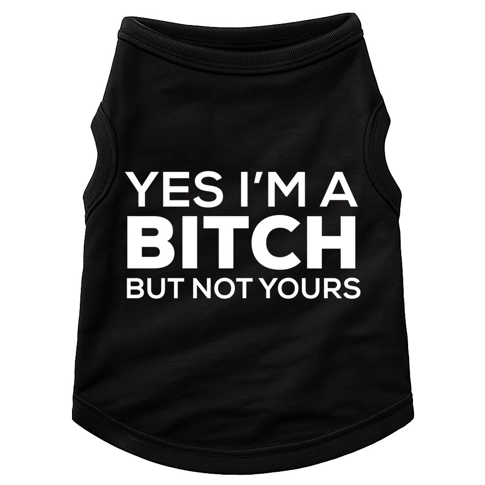 Yes Im A Bitch But Not Yours Meaningful Gift Doggie Tank