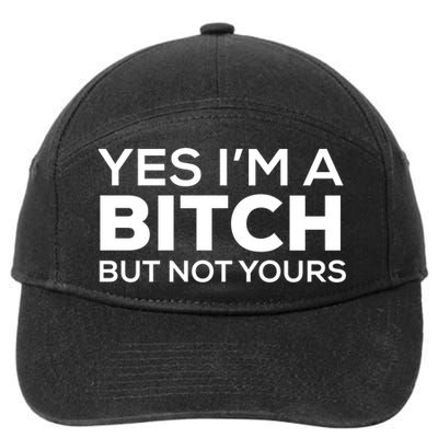 Yes Im A Bitch But Not Yours Meaningful Gift 7-Panel Snapback Hat