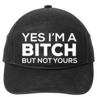 Yes Im A Bitch But Not Yours Meaningful Gift 7-Panel Snapback Hat