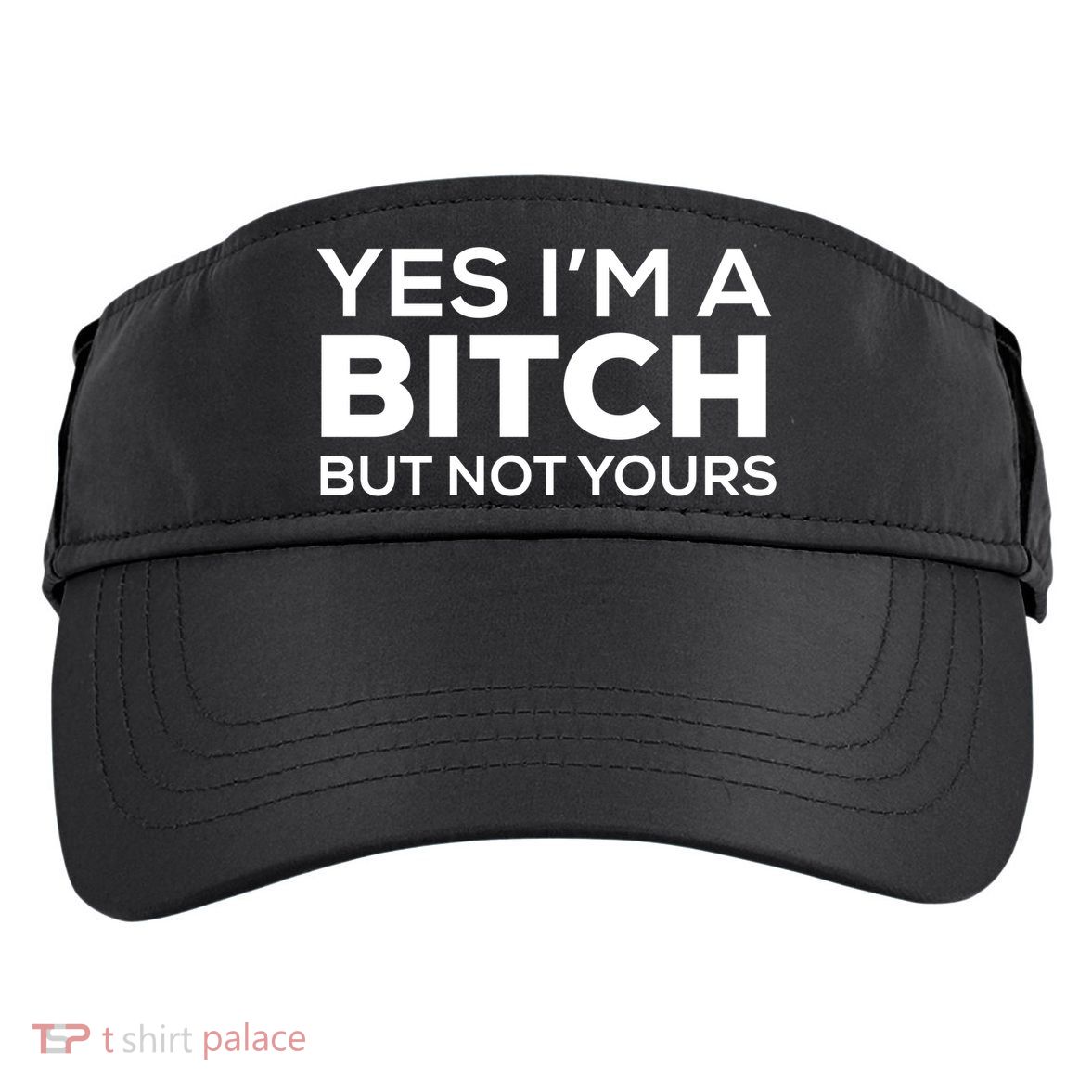 Yes Im A Bitch But Not Yours Meaningful Gift Adult Drive Performance Visor