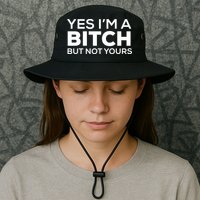 Yes Im A Bitch But Not Yours Meaningful Gift Bucket Hat