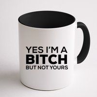 Yes Im A Bitch But Not Yours Meaningful Gift Mug