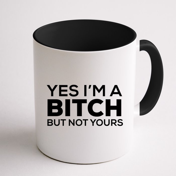 Yes Im A Bitch But Not Yours Meaningful Gift Mug