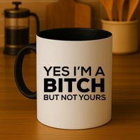 Yes Im A Bitch But Not Yours Meaningful Gift Mug