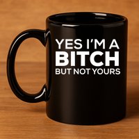 Yes Im A Bitch But Not Yours Meaningful Gift 11oz C Handle Ceramic Mug