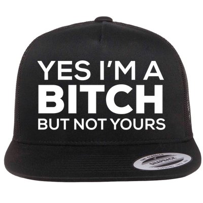 Yes Im A Bitch But Not Yours Meaningful Gift Flatbill Hat