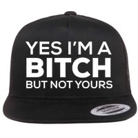 Yes Im A Bitch But Not Yours Meaningful Gift Flat Bill Trucker Hat