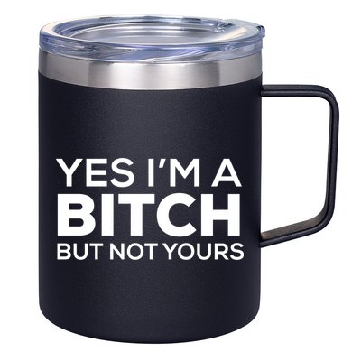 Yes Im A Bitch But Not Yours Meaningful Gift 12oz Stainless Steel Coffee Mug
