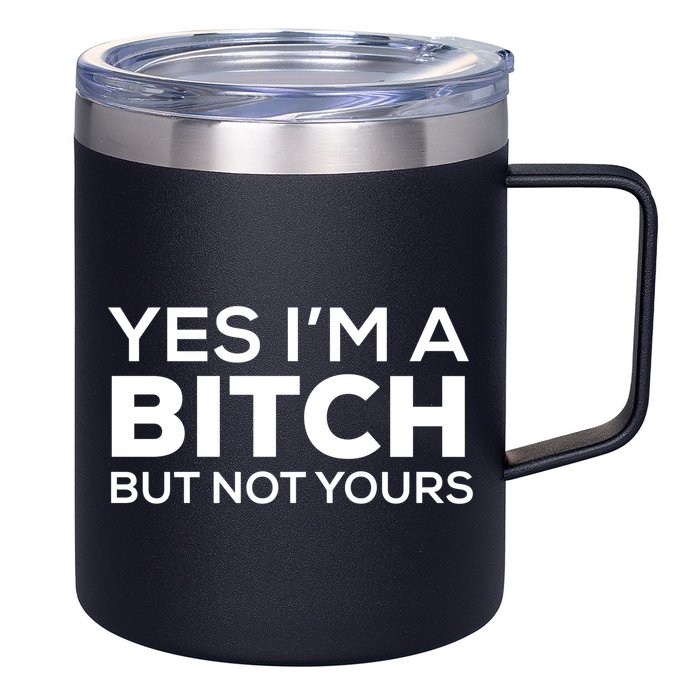 Yes Im A Bitch But Not Yours Meaningful Gift 12oz Stainless Steel Coffee Mug