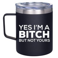 Yes Im A Bitch But Not Yours Meaningful Gift 12oz Stainless Steel Coffee Mug